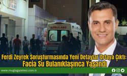 Ferdi Zeyrek Soruşturmasında Yeni Detaylar Ortaya Çıktı: Facia Su Bulanıklaşınca Yaşandı