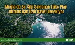 Muğla’da Sır Gibi Saklanan Lüks Plaj: Girmek İçin Özel Davet Gerekiyor