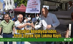 Yatağan Belediyesi’nden, Ferdi Zeyrek İçin Lokma Hayrı