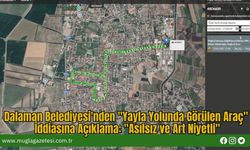 Dalaman Belediyesi'nden "Yayla Yolunda Görülen Araç" İddiasına Açıklama: "Asılsız ve Art Niyetli"