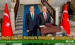 Muğla’da “Acil Marmaris Gündemli” Valiler Zirvesi