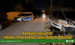 Komşuları Feryat Etti: Villanın Zemin Katında Cansız Bedenine Ulaştılar