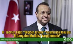 Dr. Egemen Bağış “Bilgiden Eyleme” Forumu'nda Konuştu: “Netanyahu Mutlaka Yargılanmalı!”