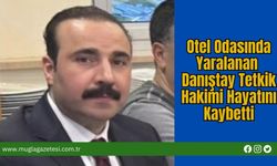 Otel Odasında Yaralanan Danıştay Tetkik Hakimi Hayatını Kaybetti