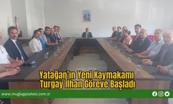 Yatağan’ın Yeni Kaymakamı Turgay İlhan Göreve Başladı