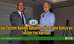Eski Turizm Bakanı Bahattin Yücel’den Datça’ya Turizm Yol Haritası