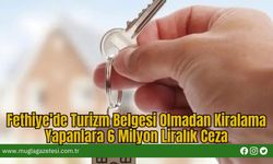 Fethiye’de Turizm Belgesi Olmadan Kiralama Yapanlara 6 Milyon Liralık Ceza