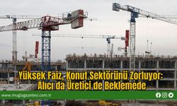 Yüksek Faiz, Konut Sektörünü Zorluyor: Alıcı da Üretici de Beklemede