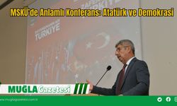MSKÜ’de Anlamlı Konferans: Atatürk ve Demokrasi