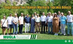 "Doğa Dedesi"nin Fidanları Marmaris Toprakla Buluştu
