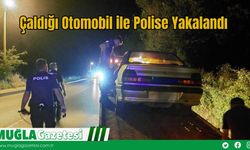 Çaldığı Otomobil ile Polise Yakalandı