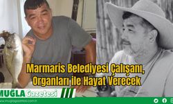 Marmaris Belediyesi Çalışanı, Organları ile Hayat Verecek