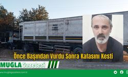 Önce Başından Vurdu Sonra Kafasını Kesti