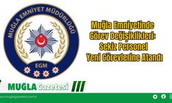 Muğla Emniyetinde Görev Değişiklikleri: Sekiz Personel Yeni Görevlerine Atandı