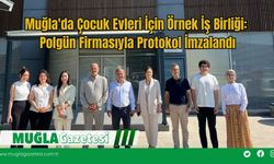 Muğla'da Çocuk Evleri İçin Örnek İş Birliği: Polgün Firmasıyla Protokol İmzalandı
