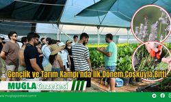 Gençlik ve Tarım Kampı'nda İlk Dönem Coşkuyla Bitti