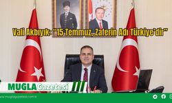 Vali Akbıyık: “15 Temmuz, Zaferin Adı Türkiye’dir”