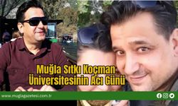 Muğla Sıtkı Koçman Üniversitesinin Acı Günü