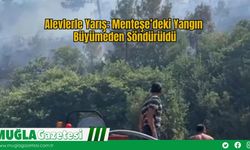 Alevlerle Yarış: Menteşe’deki Yangın Büyümeden Söndürüldü