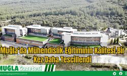 Muğla'da Mühendislik Eğitiminin Kalitesi Bir Kez Daha Tescillendi