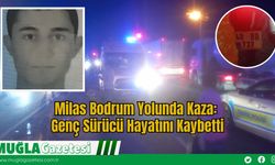 Milas Bodrum Yolunda Kaza: Genç Sürücü Hayatını Kaybetti