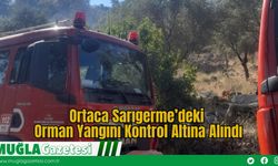 Ortaca Sarıgerme’deki Orman Yangını Kontrol Altına Alındı