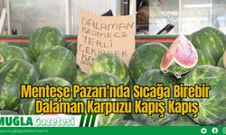 Menteşe Pazarı'nda Sıcağa Birebir: Dalaman Karpuzu Kapış Kapış