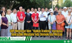 CHP Menteşe’den “Halkın İradesi” Vurgusu: Sınırsızlık Meydanı’nda Demokrasi Mesajı