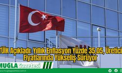 TÜİK Açıkladı: Yıllık Enflasyon Yüzde 35,05, Üretici Fiyatlarında Yükseliş Sürüyor
