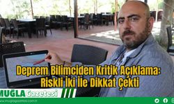 Deprem Bilimciden Kritik Açıklama: Riskli İki İle Dikkat Çekti