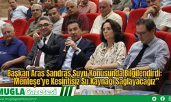 Başkan Aras Sandras Suyu Konusunda Bilgilendirdi: “Menteşe’ye Kesintisiz Su Kaynağı Sağlayacağız”