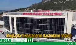Muğla'da O Hastanenin Başhekimi Değişti
