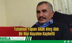 Tutukluk Yapan Silah Ateş Aldı: Bir Kişi Hayatını Kaybetti