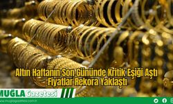 Altın Haftanın Son Gününde Kritik Eşiği Aştı: Fiyatlar Rekora Yaklaştı