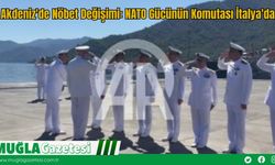 Akdeniz'de Nöbet Değişimi: NATO Gücünün Komutası İtalya'da