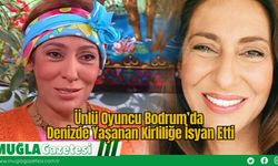 Ünlü Oyuncu Bodrum’da Denizde Yaşanan Kirliliğe İsyan Etti