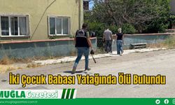 İki Çocuk Babası Yatağında Ölü Bulundu