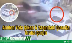 Aniden Yola Çıkan 5 Yaşındaki Çocuğa Araba Çarptı