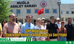 CHP Muğla’dan Eski Vekil Ahmet Hamdi Çamlı’ya Sert Tepki