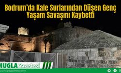 Bodrum’da Kale Surlarından Düşen Genç Yaşam Savaşını Kaybetti