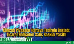Küresel Piyasalar Haftaya Tedirgin Başladı: Ticaret Endişeleri Satış Baskısı Yarattı