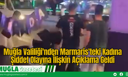 Muğla Valiliği'nden Marmaris'teki Kadına Şiddet Olayına İlişkin Açıklama Geldi