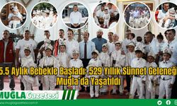 5.5 Aylık Bebekle Başladı: 529 Yıllık Sünnet Geleneği Muğla’da Yaşatıldı