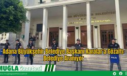 Adana Büyükşehir Belediye Başkanı Karalar’a Gözaltı: Belediye Aranıyor