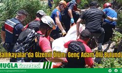 Ballıkayalar’da Gizemli Ölüm: Genç Adam Ölü Bulundu