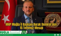 MHP Muğla İl Başkanı Burak Demirel’den 15 Temmuz Mesajı