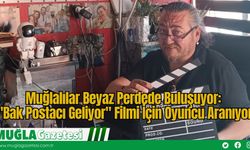 Muğlalılar Beyaz Perdede Buluşuyor: "Bak Postacı Geliyor" Filmi İçin Oyuncu Aranıyor
