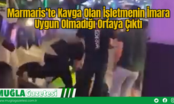 Marmaris’te Kavga Olan İşletmenin İmar İzni Olmadığı Ortaya Çıktı