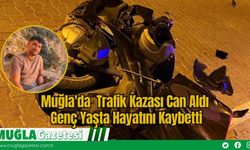 Muğla'da  Trafik Kazası Can Aldı: Genç Yaşta Hayatını Kaybetti