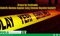 Ortaca’da Festivalde Elektrik Akımına Kapılan Satış Elemanı Hayatını Kaybetti